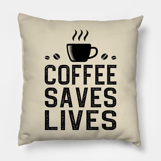 Coffee Saves Lives Pillow by DragonTees