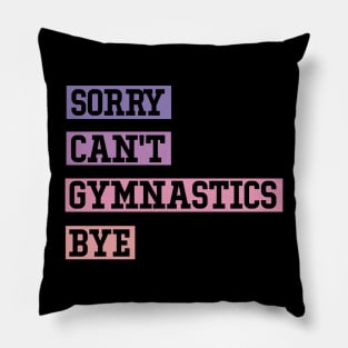 Sorry Can’t Gymnastics Bye Gymnastics Mom Pillow