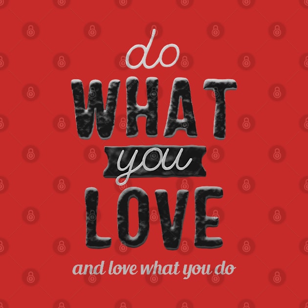 Do what you love and love what you do by Sanworld