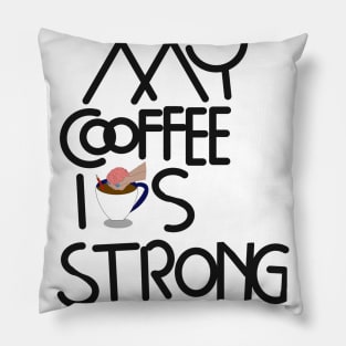 My coffee is strong Pillow