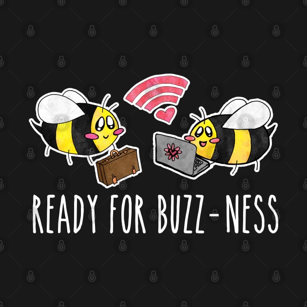 Bees Ready for Buzz-ness in White Text by bumblefuzzies