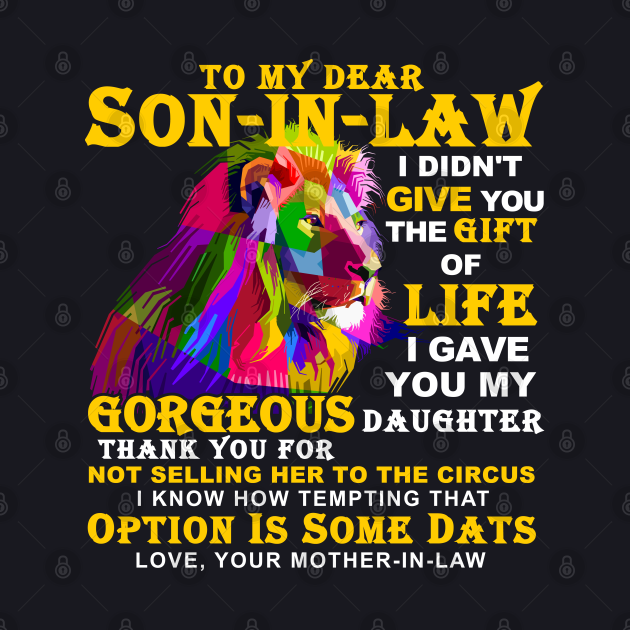 To My Dear Son In Law I Didnt Give You The T Of Life To My Dear Son In Law I Didnt Give You