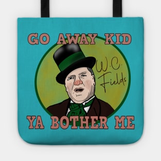 W.C. Fields: Go Away Kid. Ya Bother Me Tote