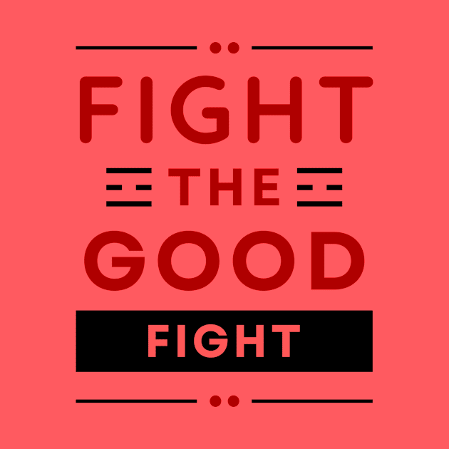 Fight the Good Fight | Christian Typography by All Things Gospel