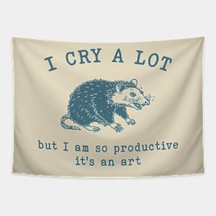 I cry a lot but I am so productive T-Shirt, Mental Health Possum Funny Meme Tapestry