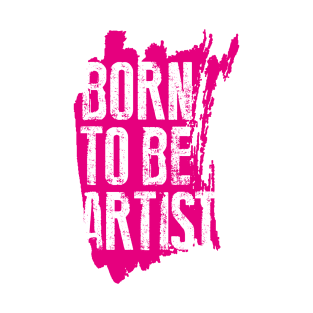 BORN TO BE ARTIST T-Shirt