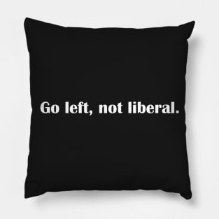 Go left, not liberal. Pillow