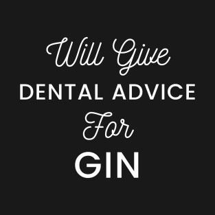 Will give dental advice for gin typography design for gin loving dentists and orthodontists T-Shirt