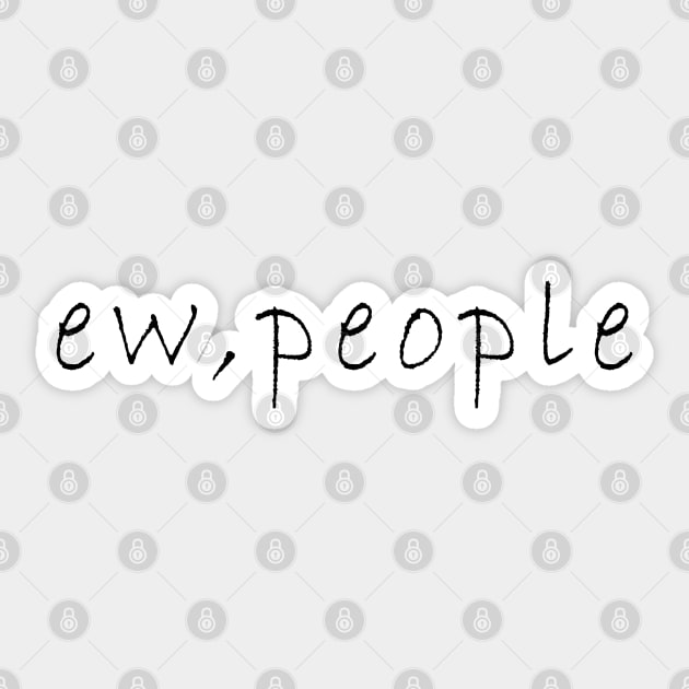 Ew,people design - Funny - Sticker | TeePublic