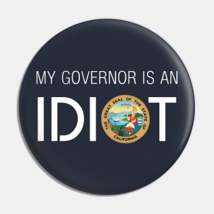 MY GOVERNOR IS AN IDIOT CALIFORNIA Pin