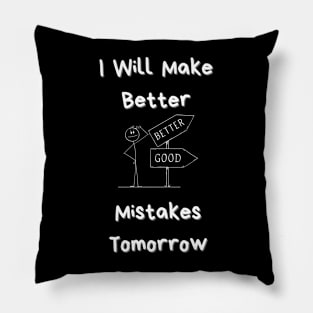 I Will Make Better Mistakes Tomorrow Pillow