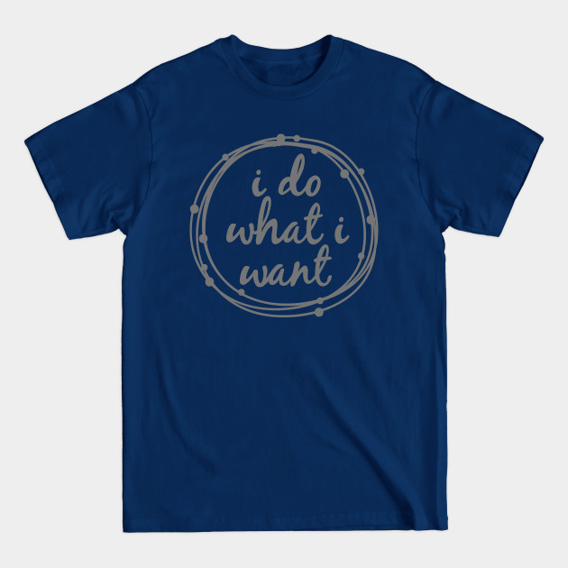 Disover I do what I want - Trendy - T-Shirt