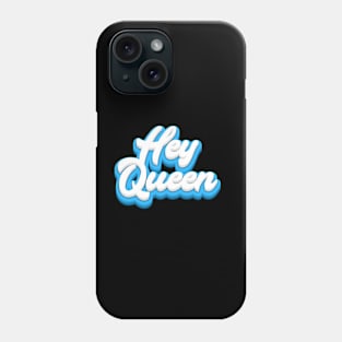 Hey Queen Phone Case