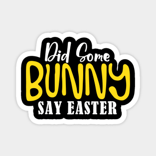 Did Some Bunny Say Easter Magnet