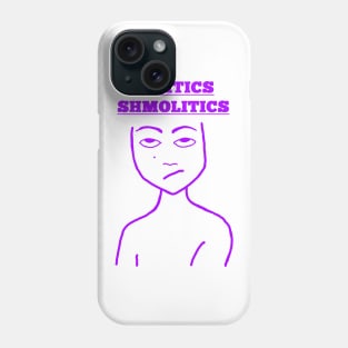 Politics Shmolitics Phone Case