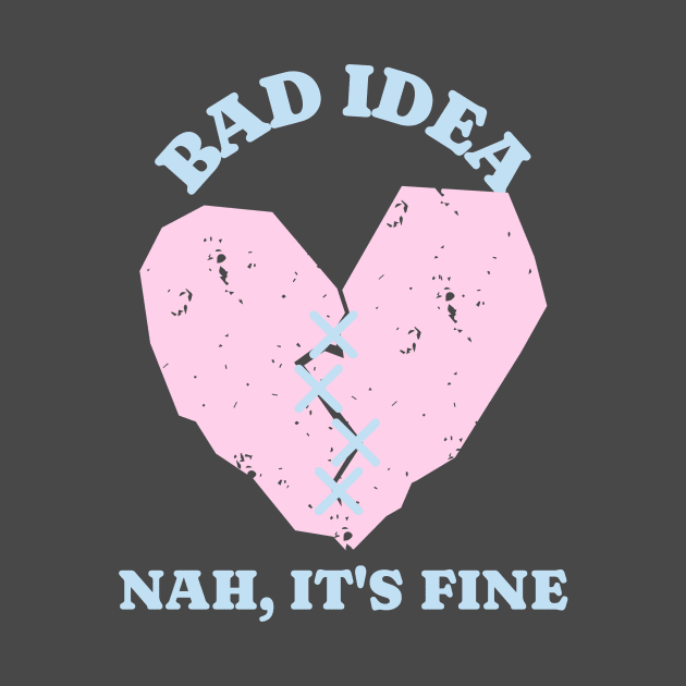 Seems Like A Bad Idea Heart by Tip Top Tee's