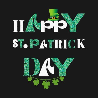 Happy St.Patrick Day - Happy Quote T-Shirt