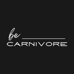 Be carnivore T-Shirt