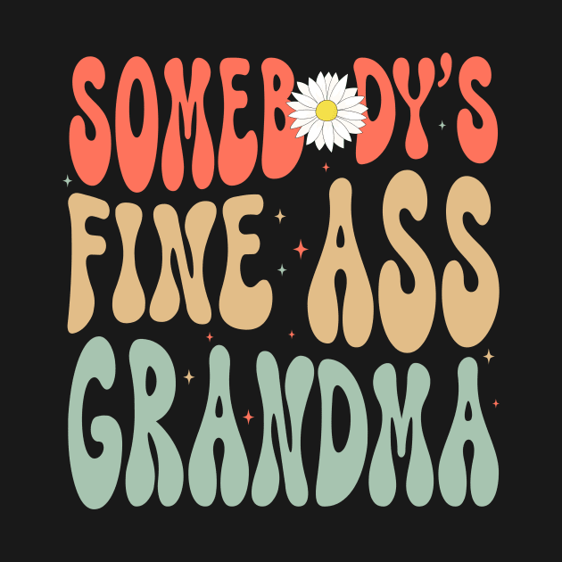 Somebody's Fine Ass Grandma Gift For Women Mother day by FortuneFrenzy