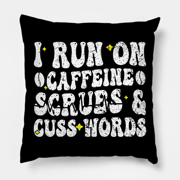 I run on caffeine scrubs & Cuss Words - Funny Nurse Quote Pillow by BenTee