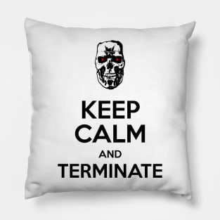 Keep Calm and Terminate I Pillow