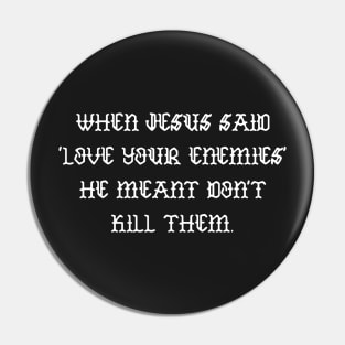 When Jesus said love your enemies he meant don't kill them Pin