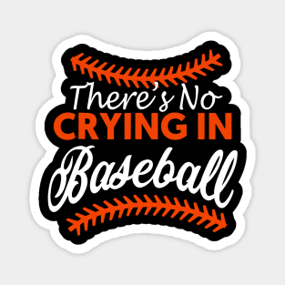 Theres No Crying In Baseball Magnet