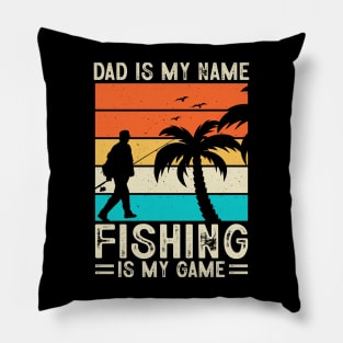 Dad is my name fishing is my game Pillow