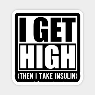 Diabetes - I get high then I take insulin w Magnet