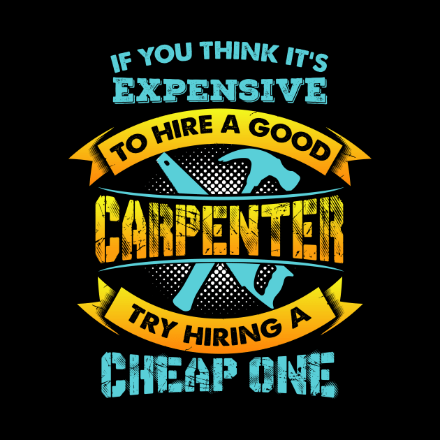 Expensive Carpenter - Funny Woodworker Gift by biNutz