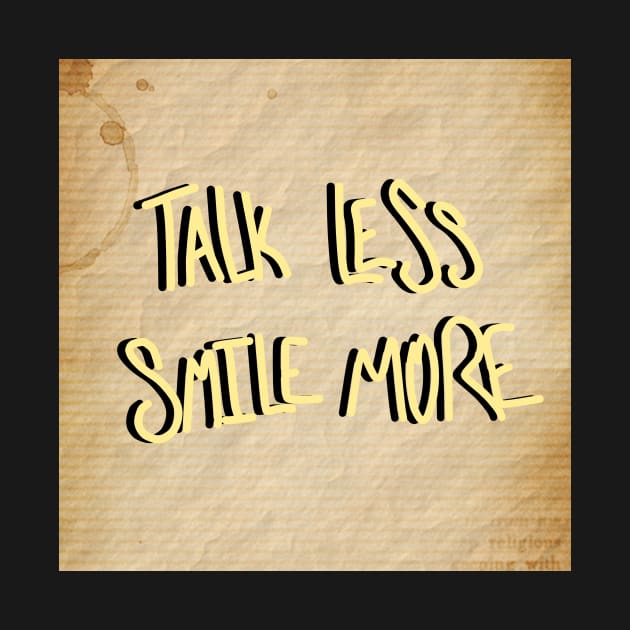 Talk Less Smile More by RoyalJellyfish