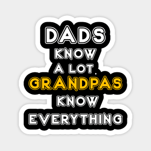 DADS KNOW A LOT. GRANDPAS KNOW EVERYTHING Magnet