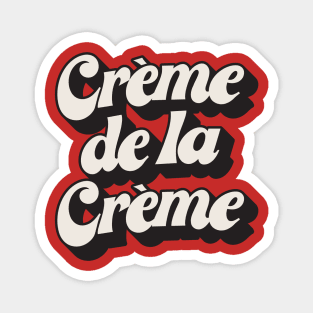 Creme De La Creme Magnet