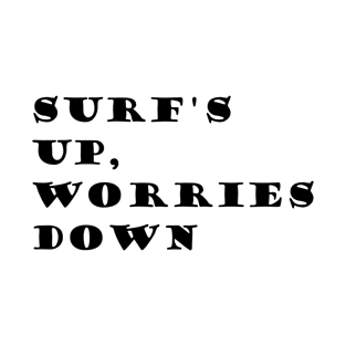 Surf's up, Worries down T-Shirt