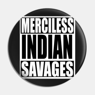 Merciless Indian Savages Pin