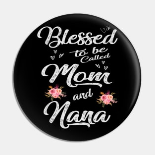 nana blessed to be called mom and nana Pin