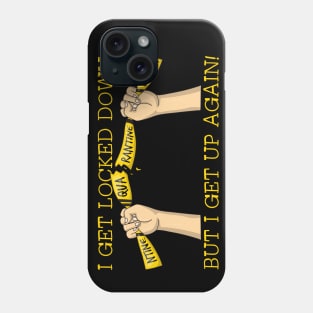 I Get Locked Down But I Get Up Again Phone Case