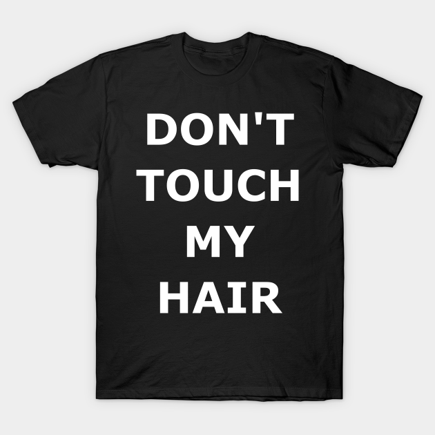 DON'T TOUCH MY HAIR - Black Power - T-Shirt