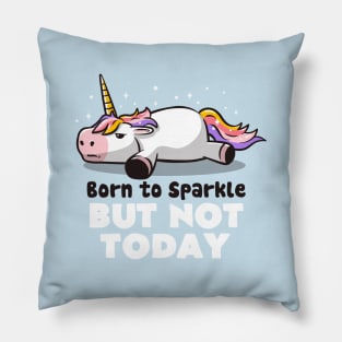 Born To Sparkle But Not Today Lazy Unicorn Gift Pillow