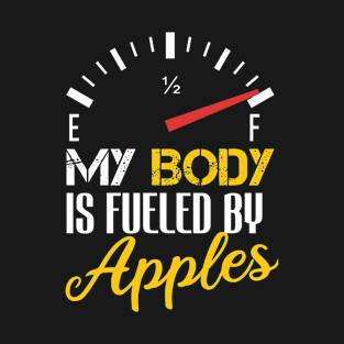 Funny Saying My Body is Fueled By Apples - Humor Present Ideas For Women T-Shirt