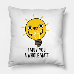 I Wuv You A Whole Watt Cute Electricity Pun Pillow