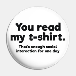 You read my t-shirt. That's enough social interaction for one day Pin