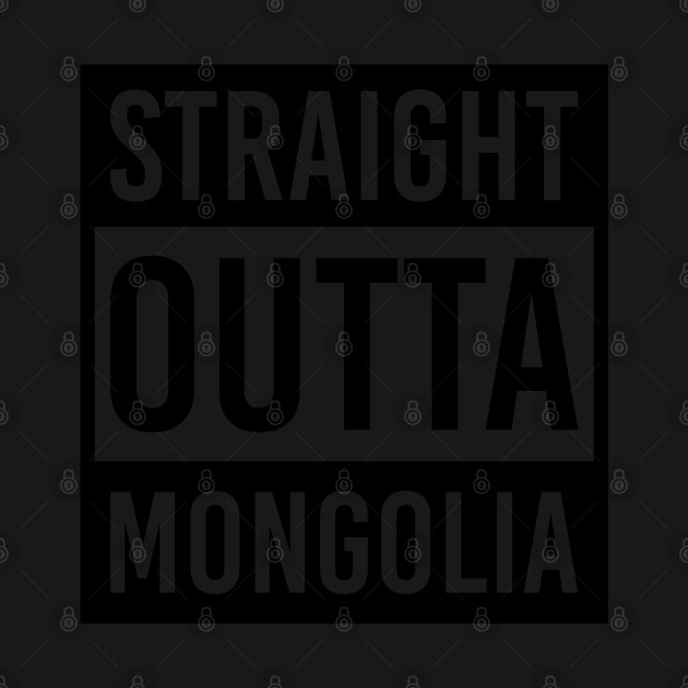 Disover straight outta Mongolia - Mongolia - T-Shirt