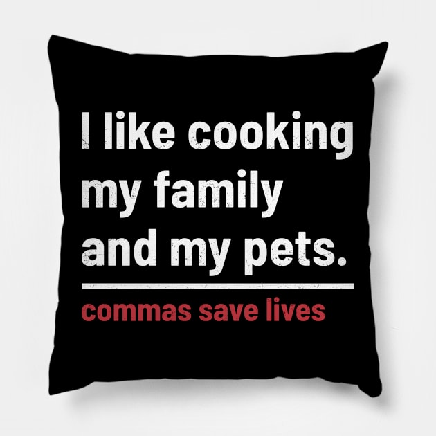 Commas Save Lives. I like cooking my family and my pets. Pillow by kanystiden