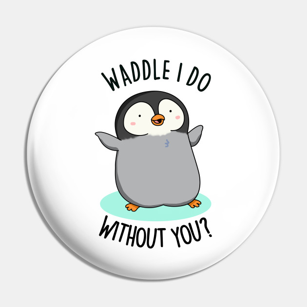 picture Penguin Puns Love waddle i do without you cute penguin pun