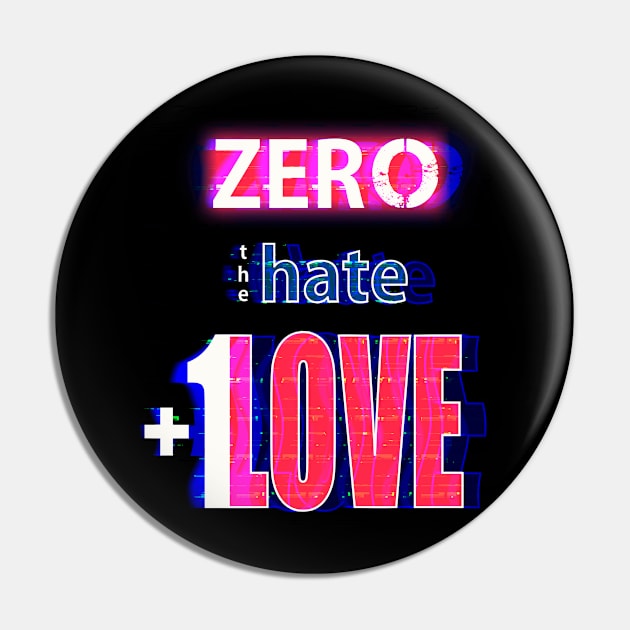 Zero Hate Plus 1 Love Glitched Pin by FutureImaging