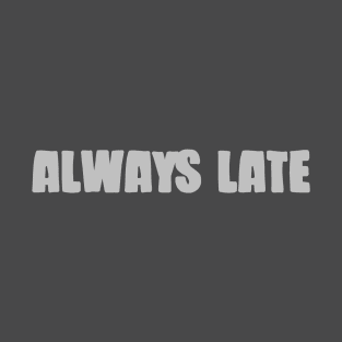 Always Late, silver T-Shirt