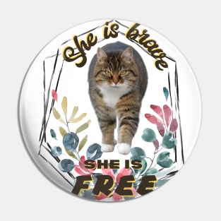 She is Brave. She is Free - Cat - Pet lover Pin