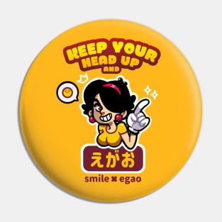 Keep Your Head Up and Smile (Japanese Version) Pin