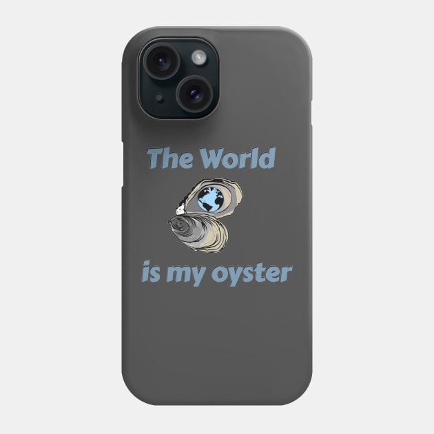 The World is My Oyster Phone Case by JSnipe